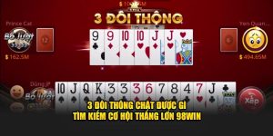 3 đôi thông chặt được gì, tìm kiếm cơ hội chiến thắng tại 98win