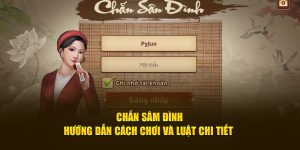 Hướng dẫn cách chơi và luật chi tiết về chắn sâm đình