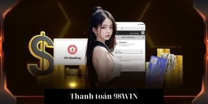 Những lưu ý khi thanh toán 98win