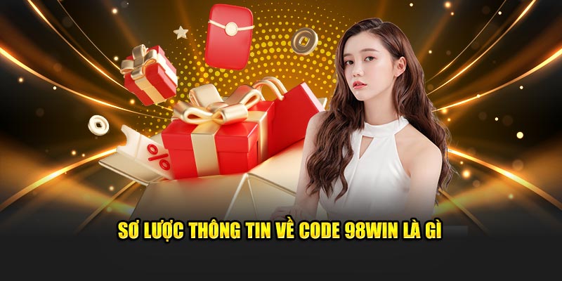 Sơ lược thông tin về code 98WIN là gì